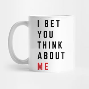 I Bet You Think About Me v2 Mug